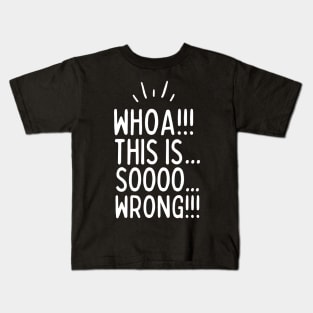 This is sooo wrong!!! Kids T-Shirt